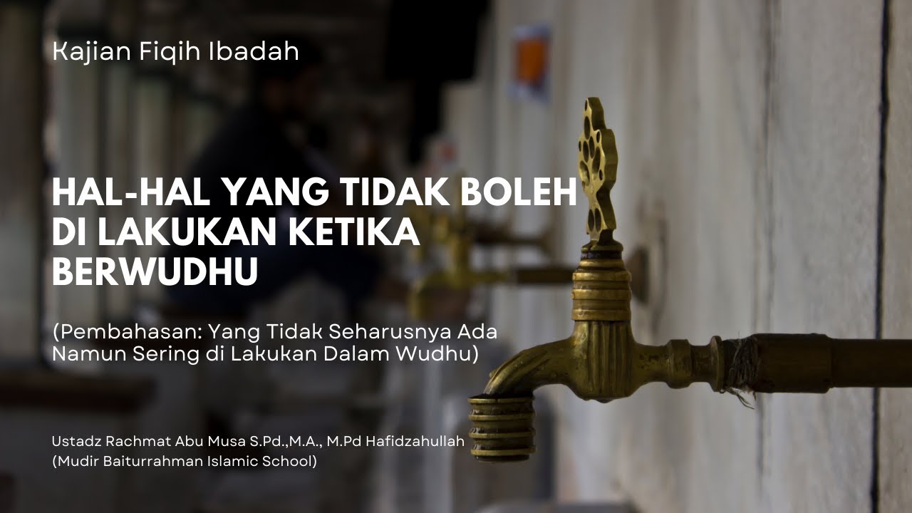 Hal-Hal yang Tidak Boleh di Lakukan Ketika Berwudhu - Ustadz Rahmat Abu Musa Hafidzahullah #kajian