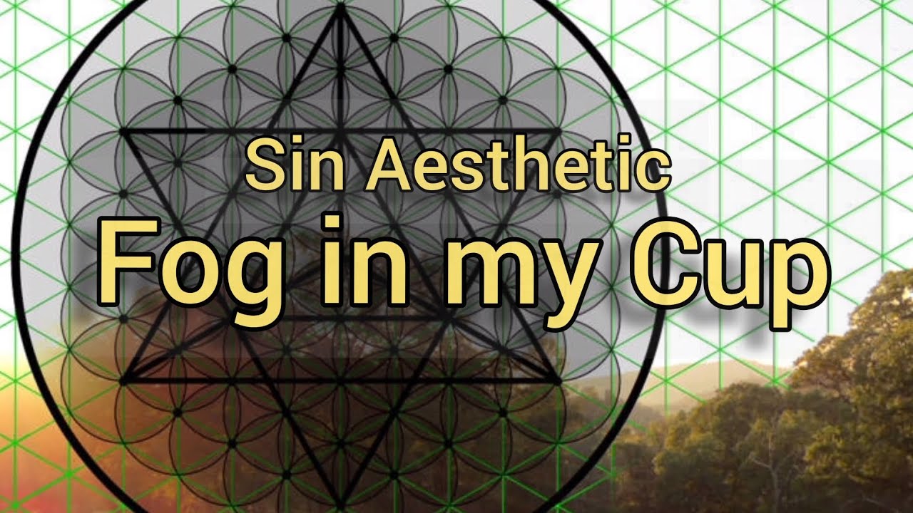 Sin Aesthetic - Fog in my Cup