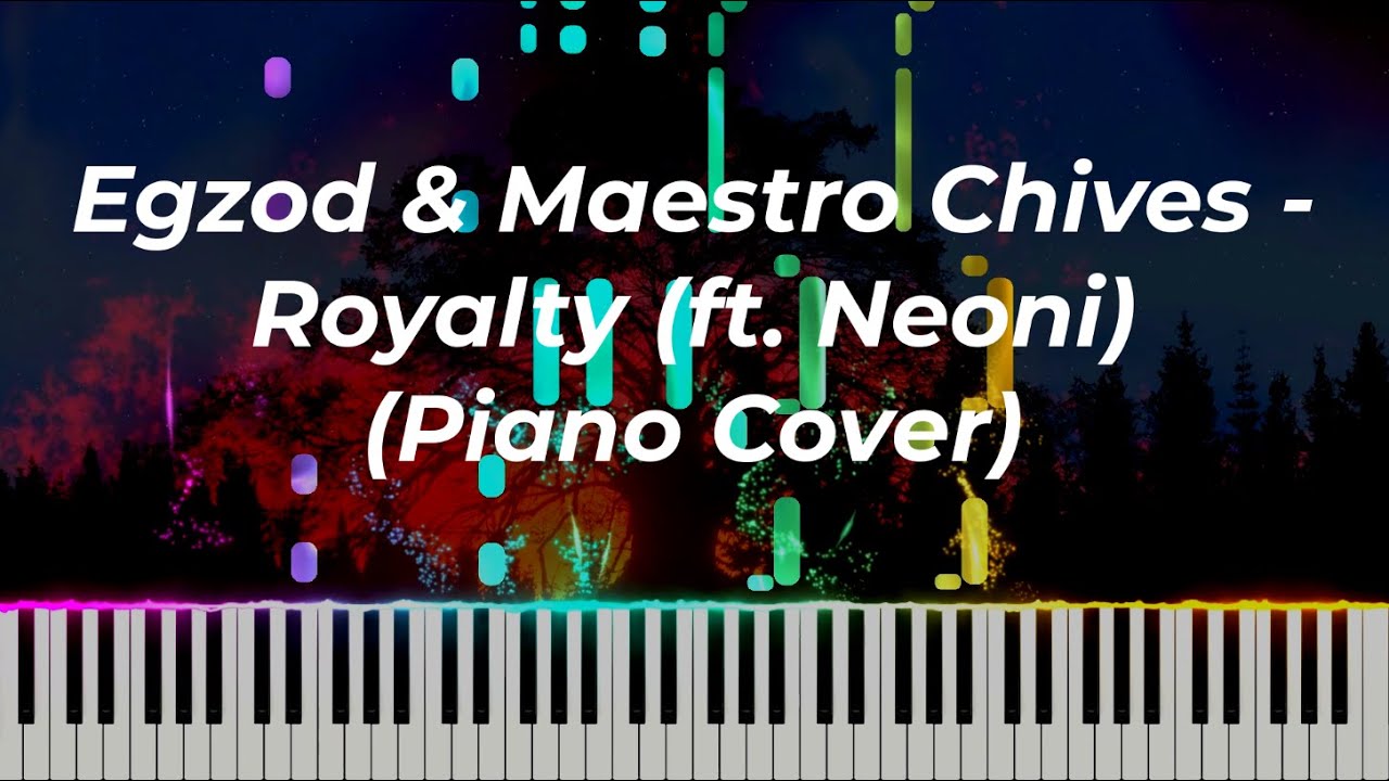 Egzod & Maestro Chives - Royalty (ft. Neoni) (Piano Cover)