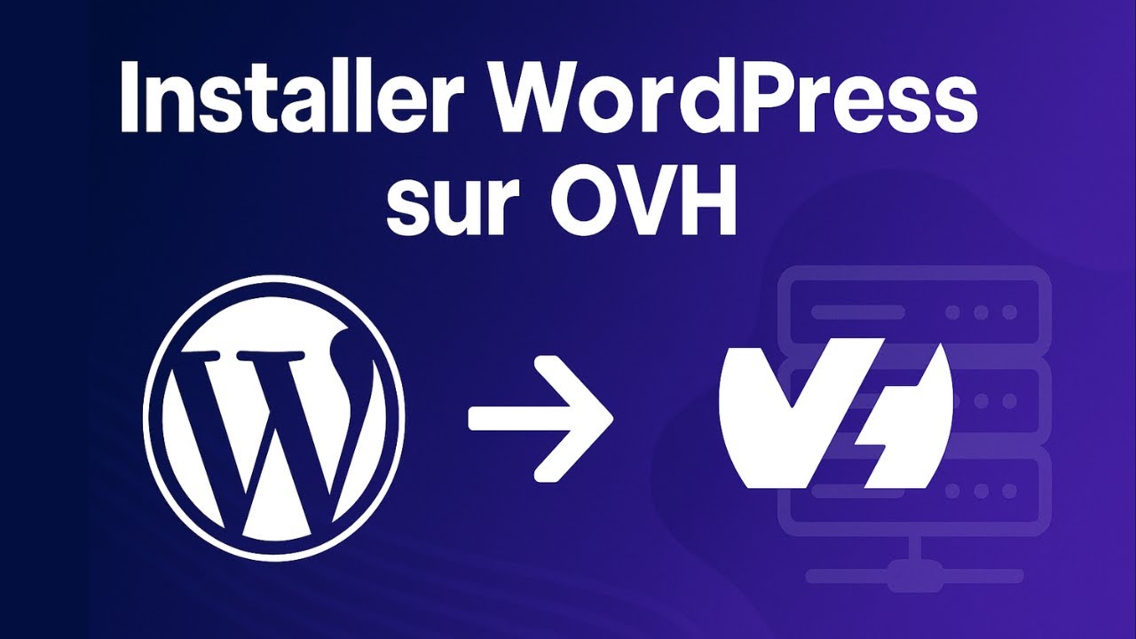 Installer WordPress sur OVH (2025) — Tutoriel complet pas à pas [Méthode manuelle]