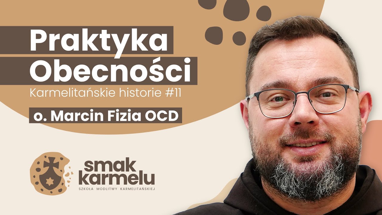 Praktyka Obecności - o. Marcin Fizia OCD (Smak Karmelu | Karmelitańskie historie #11)