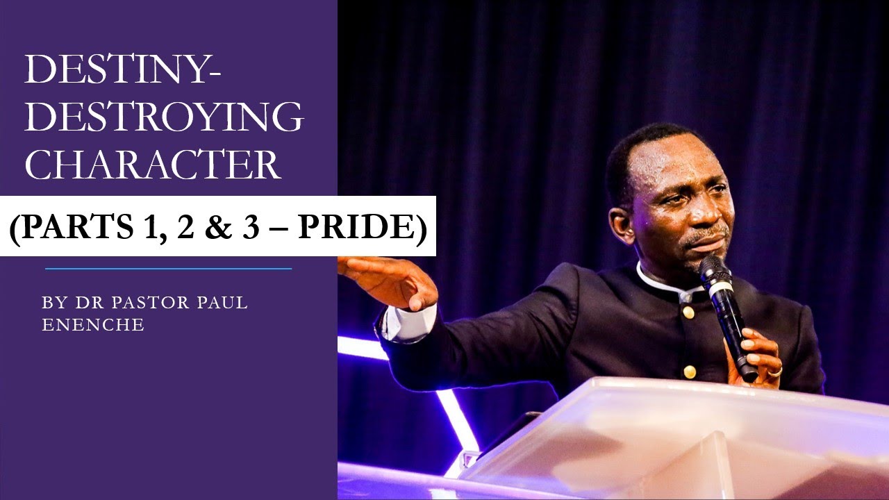 Destiny-Destroying Character (Parts 1, 2 & 3 - Pride) by Dr Pastor Paul Enenche