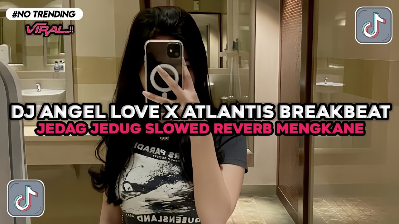 DJ ANGEL LOVE X ATLANTIS BREAKBEAT JEDAG JEDUG SLOWED REVERB MENGKANE VIRAL TIKTOK TERBARU 2026