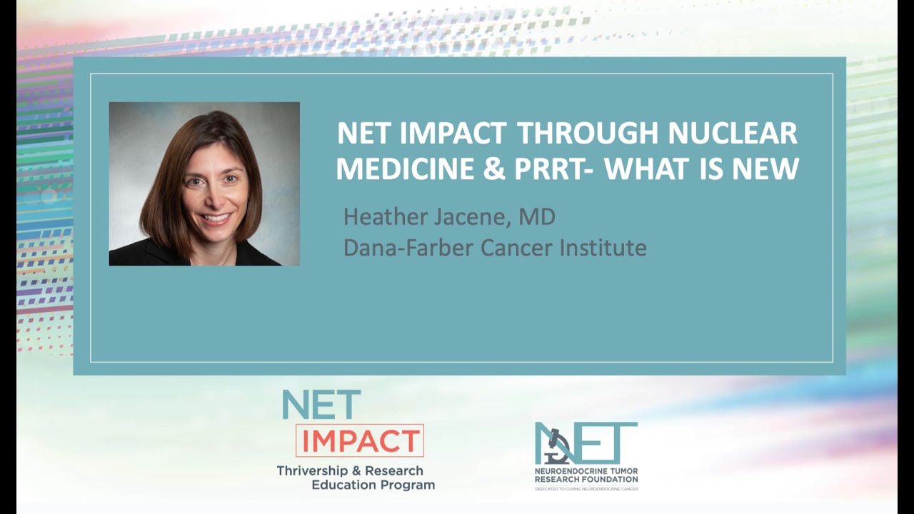 NUCLEAR MEDICINE AND PRRT- WHAT IS NEW by Heather Jacene, MD, Dana-Farber Cancer Institute