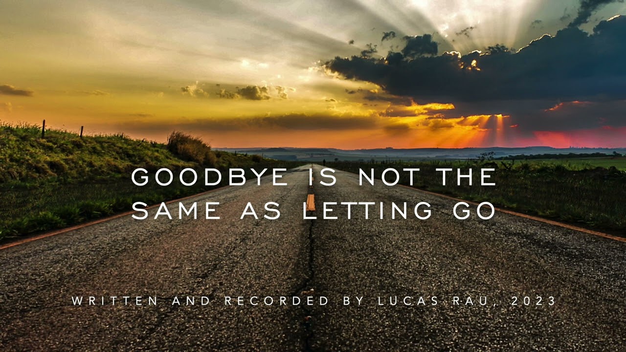Goodbye is not the same as letting go | Original song