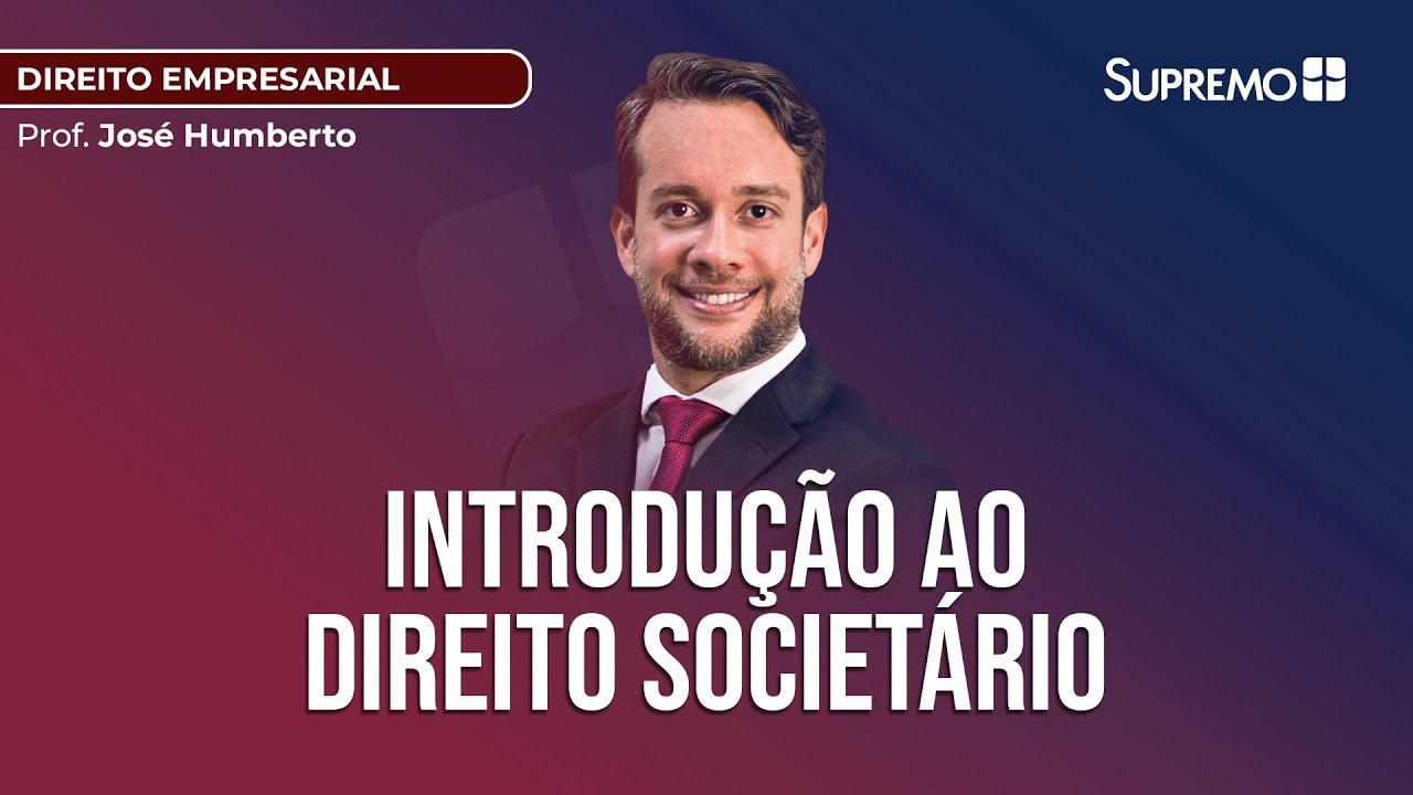 INTRODUÇÃO AO DIREITO SOCIETÁRIO | Prof. José Humberto Jr
