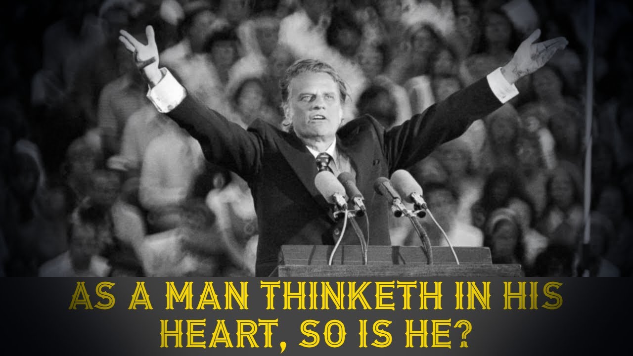 As a man thinketh in his heart, so is he? | Billy Graham Messages | Billy Graham Preaching
