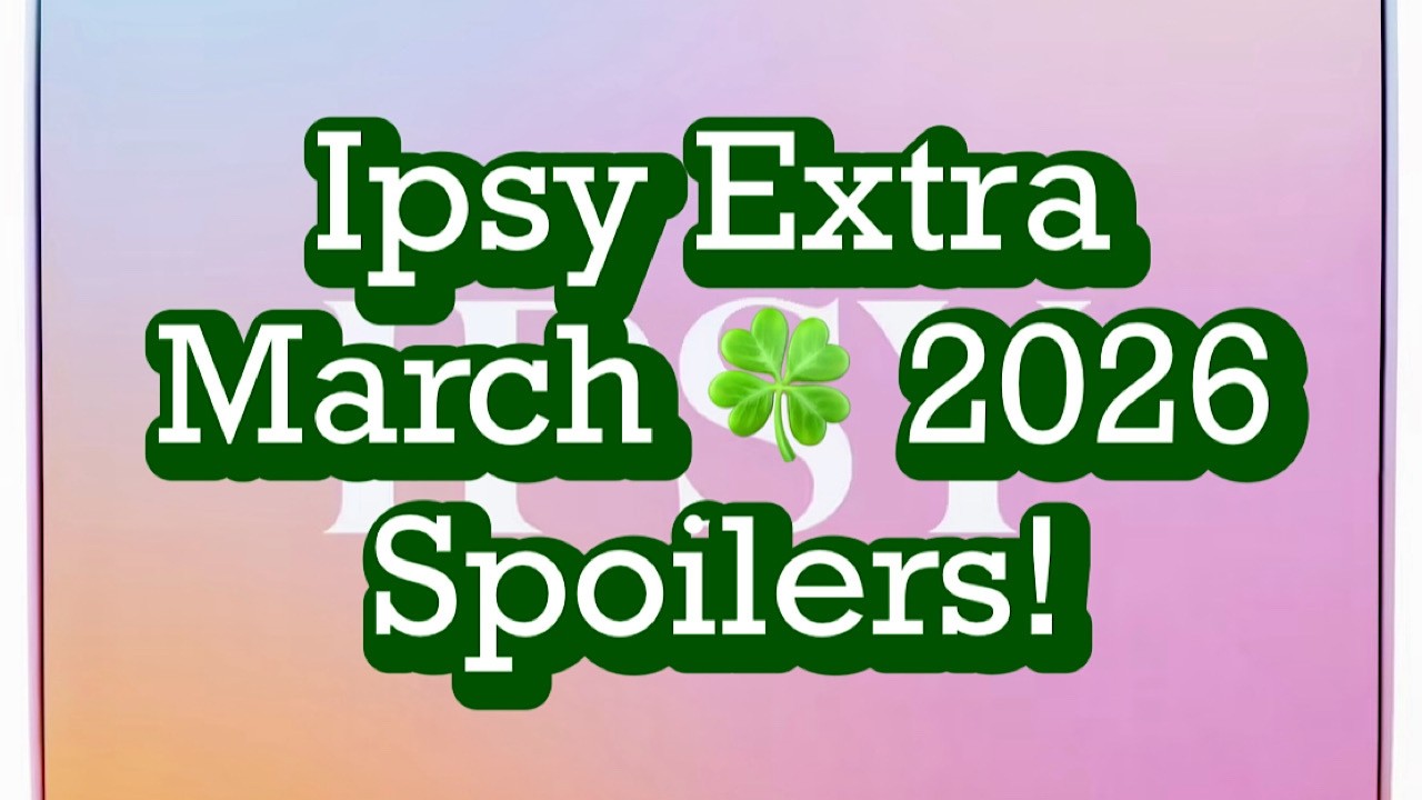 Ipsy Extra March 🍀 2026 Spoilers! / BeautyAmaB