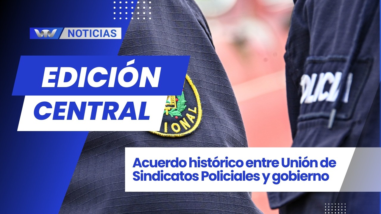 Ed. Central 11/2 | Acuerdo histórico entre Unión de Sindicatos Policiales y gobierno