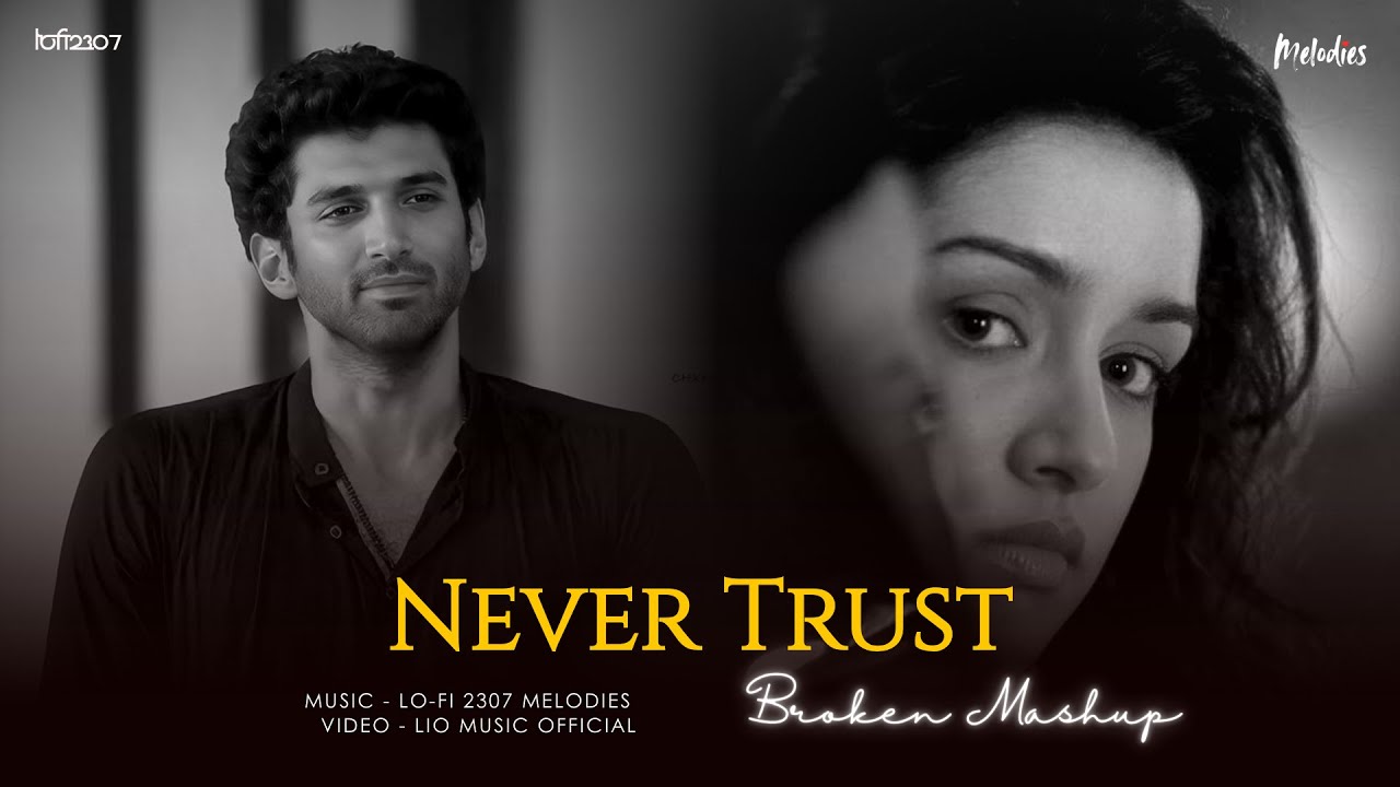 Never Trust - Broken Chillout Mashup  - Vol.1 | Lo-fi 2307 Melodies | Latest 4K Trending Mashup