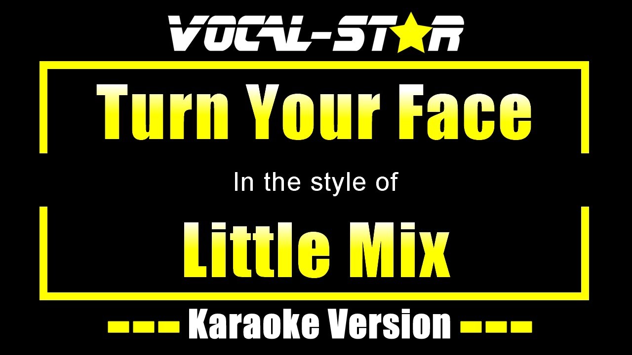 Little Mix - Turn Your Face | With Lyrics HD Vocal-Star Karaoke