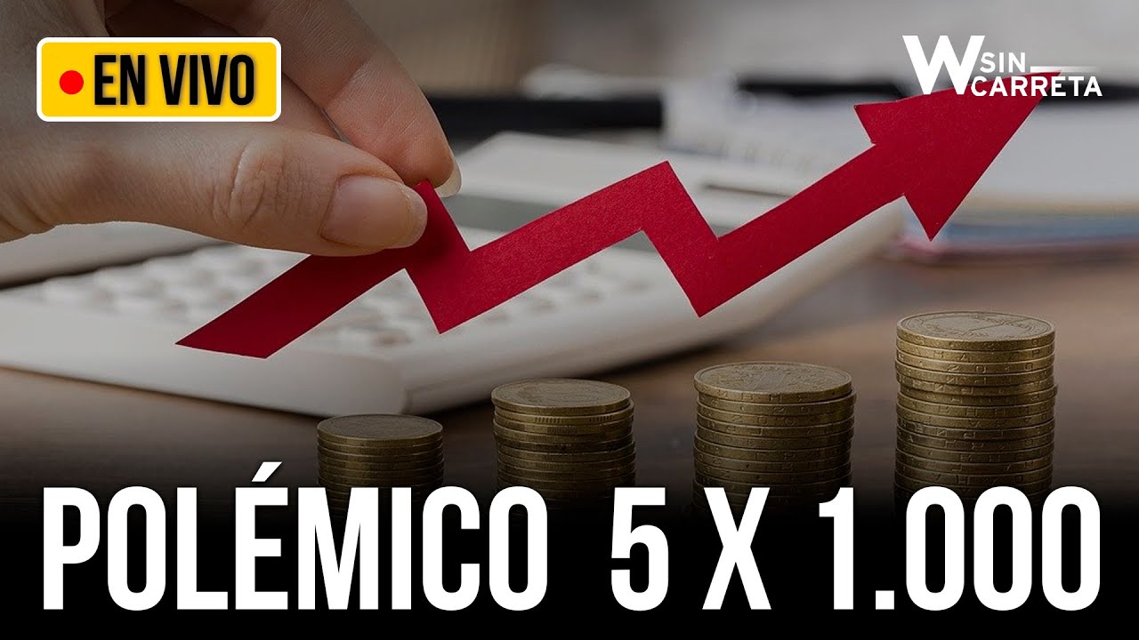 Pol&eacute;mica por propuesta de imponer 5 x 1.000 | W Sin Carreta | W Radio