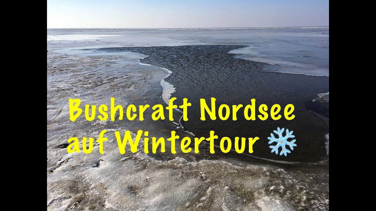 Bushcraft Nordsee auf Wintertour ( und am Ende ist die Nordsee gefroren )