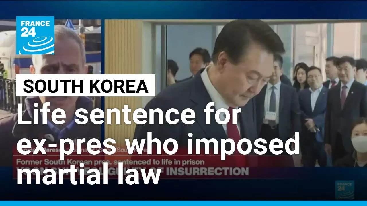 Former South Korean president Yoon receives life sentence for imposing martial law • FRANCE 24