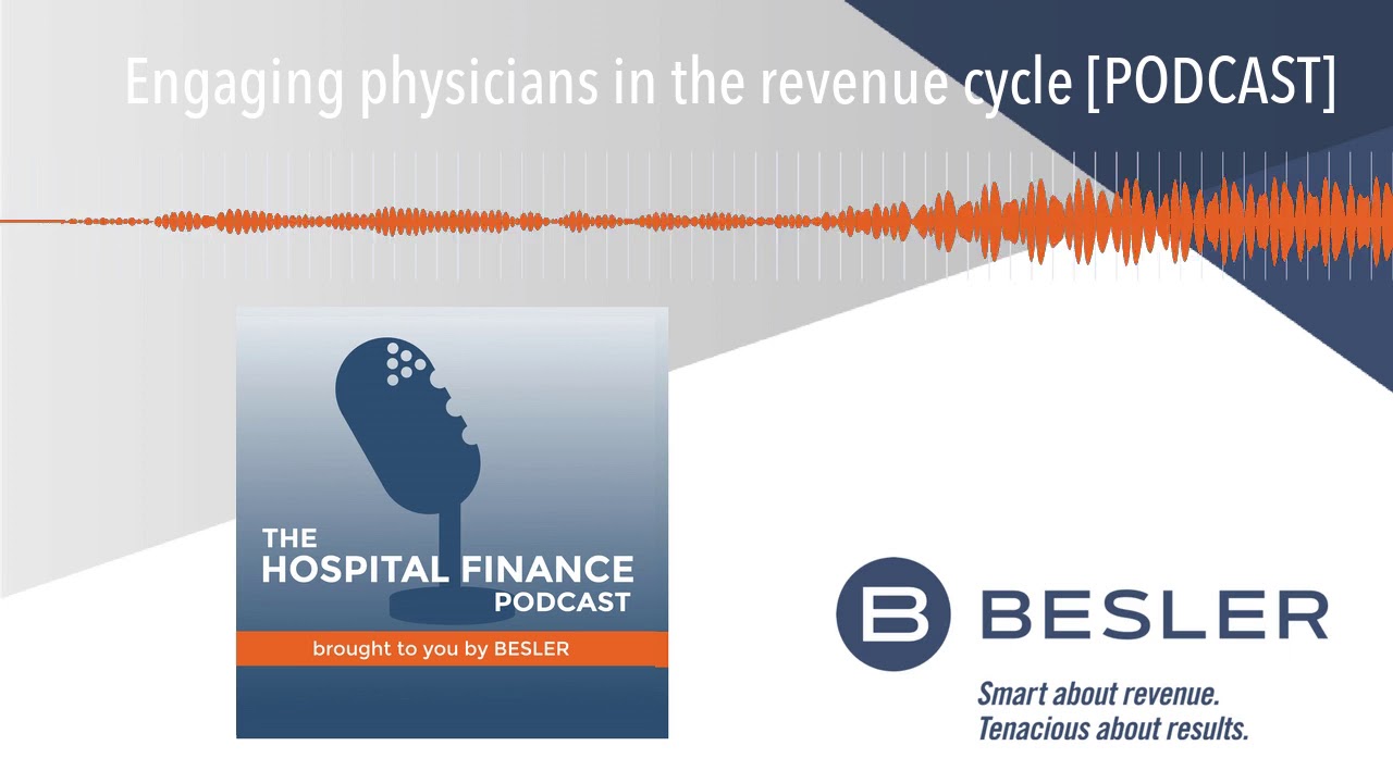 Engaging physicians in the revenue cycle [PODCAST]