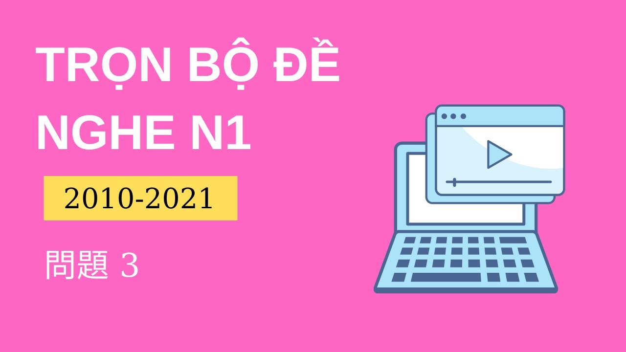 [N1 聴解] Tổng Hợp Đề Chính Thức N1 2010-2020 問題3 - Listening n1 With Script & Answer #3 - Nghe N1