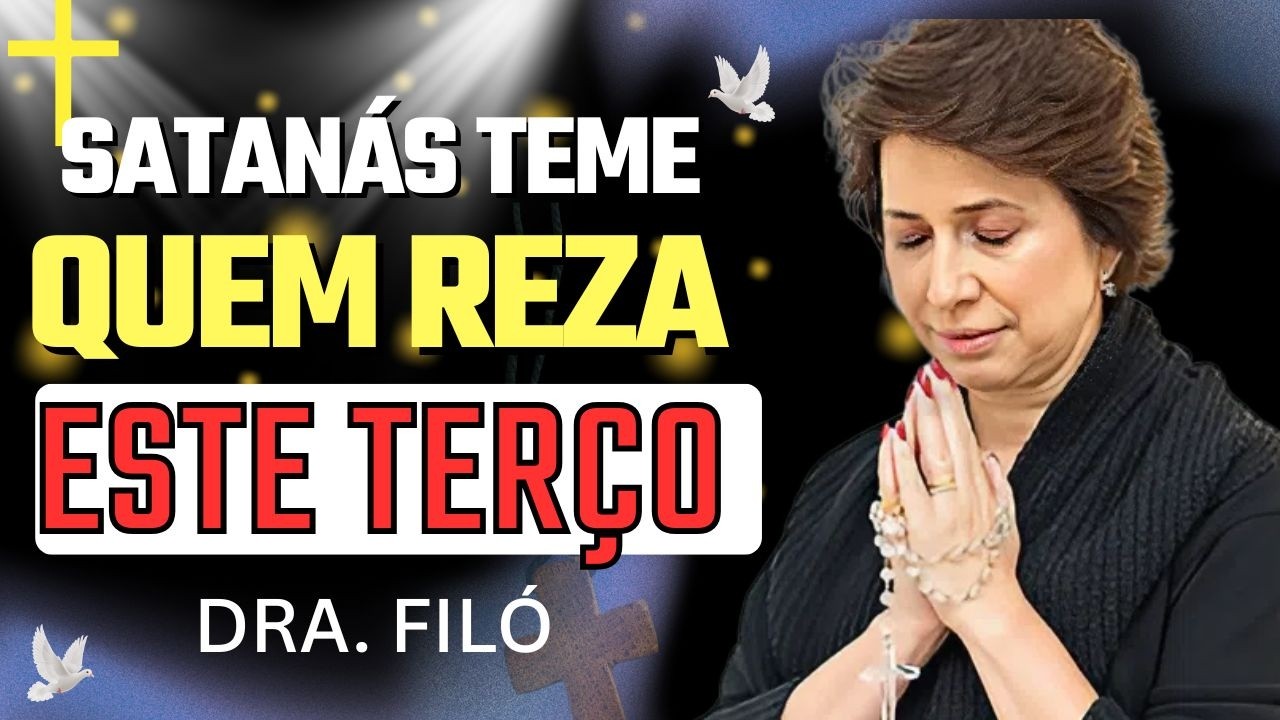 Por Que Satanás Odeia Tanto o Terço? Dra. Filó