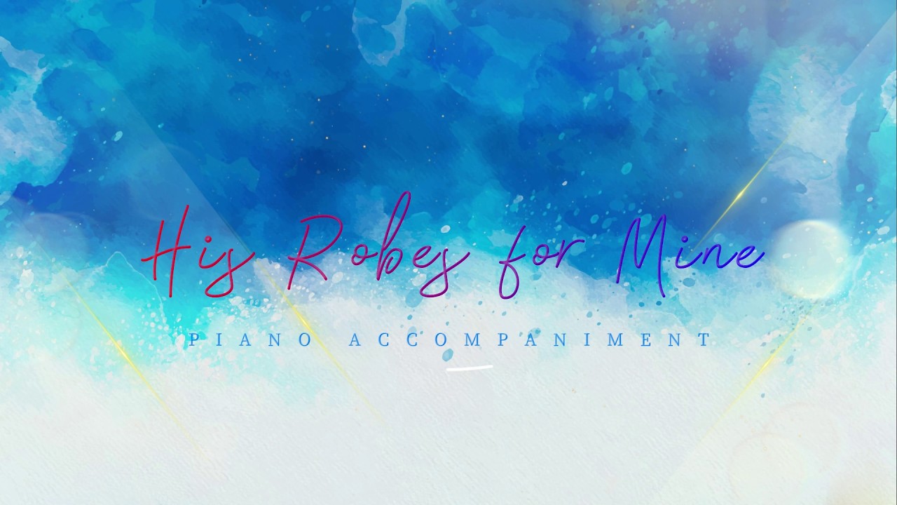His Robes for Mine | Solo | Piano Accompaniment + Lyrics