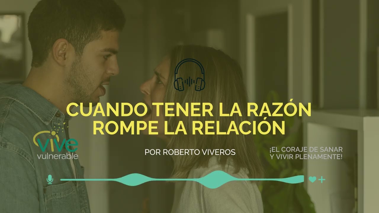 CUANDO TENER LA RAZÓN ROMPE LA RELACIÓN