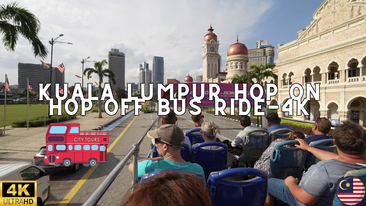 KUALA LUMPUR HOP ON HOP OFF BUS RIDE EXPERIENCE IT FROM YOUR HOME-4K