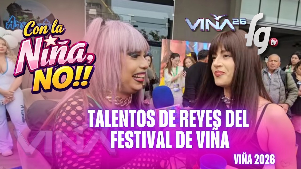 CON LA NIÑA NO - CAP 2 - TALENTO DE CANDIDATOS A REYES DEL FESTIVAL VIñA DEL MAR