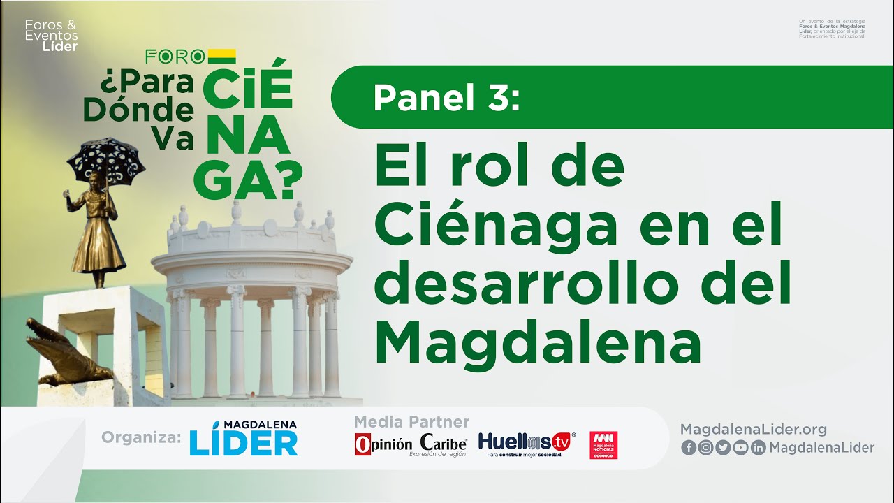 Panel:  El rol de Ciénaga en el desarrollo del Magdalena - Foro ¿Para Dónde Va Ciénaga?