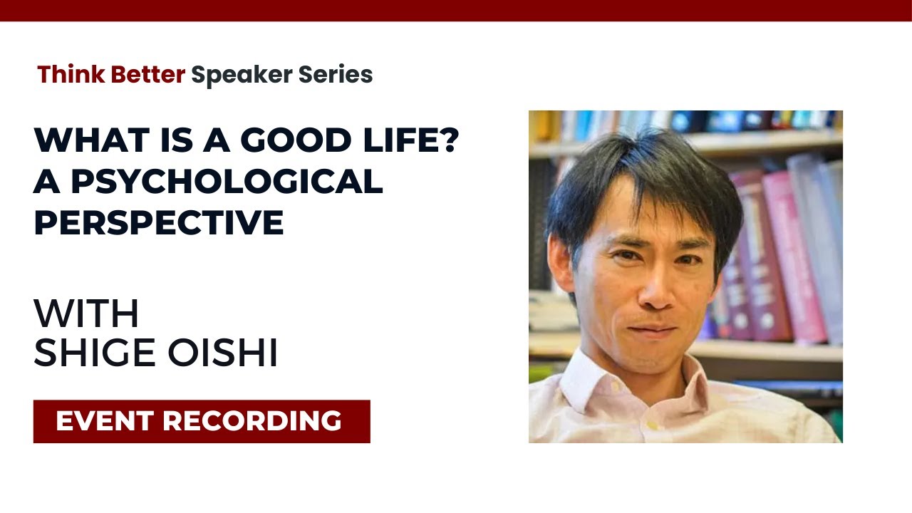 Shige Oishi on “What is a Good Life? A Psychological Perspective”