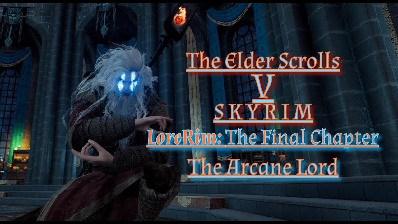 LoreRim: The Final Chapter | The Arcane Lord | Road To Vigilant Ep 8 | Remnants of the Blades Part 3