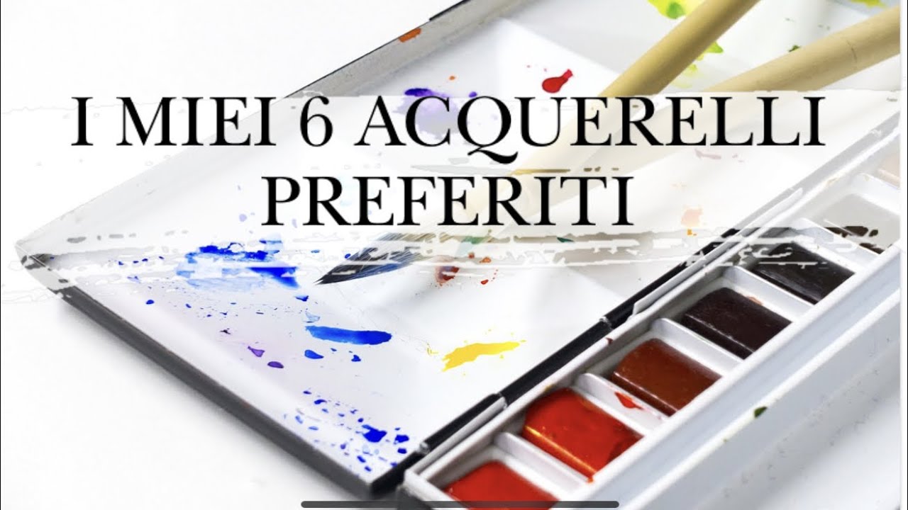 I miei 6 ACQUERELLI PREFERITI! Quelli che amo e sono semplici da usare! Arte per Te