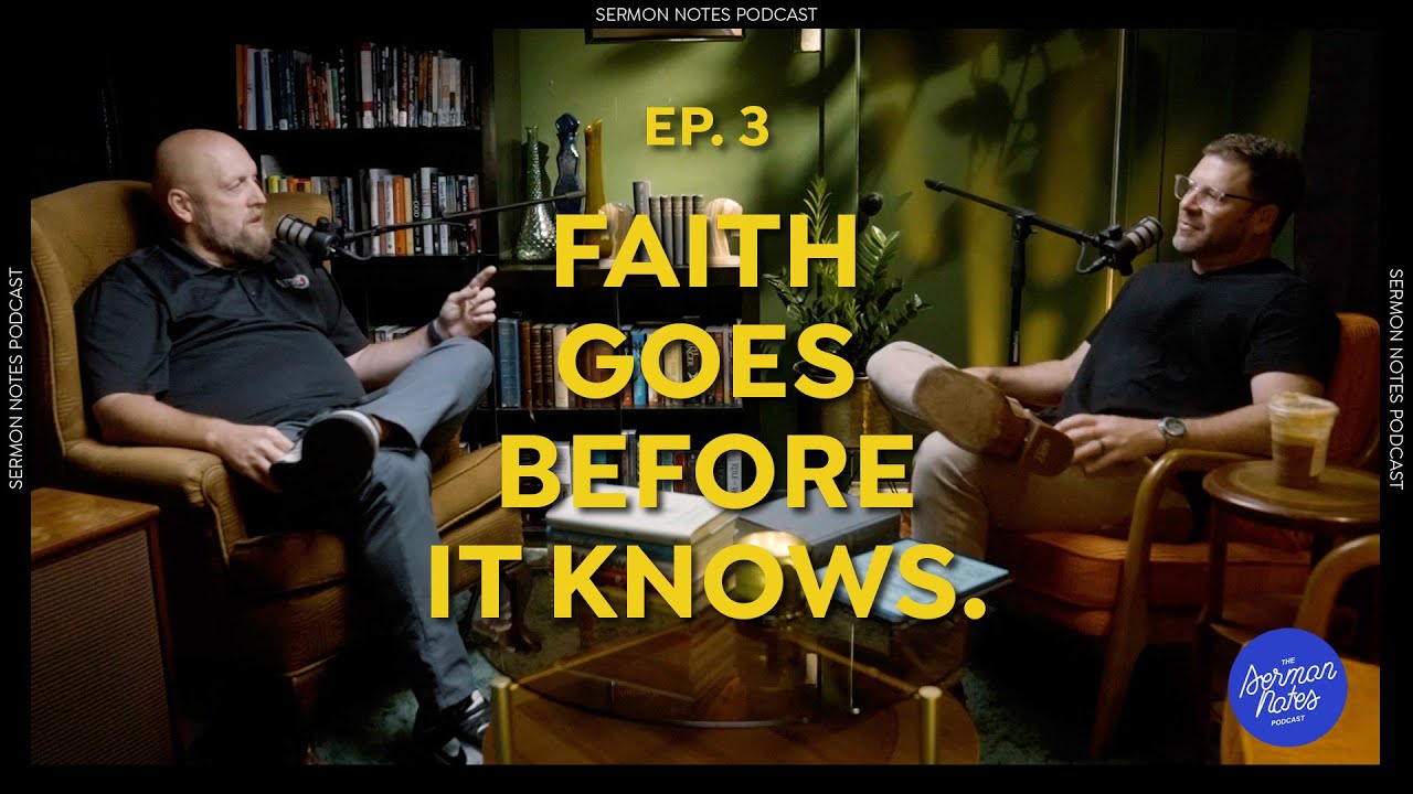Faith Goes Before it Knows | Sermon Notes Podcast Ep.3
