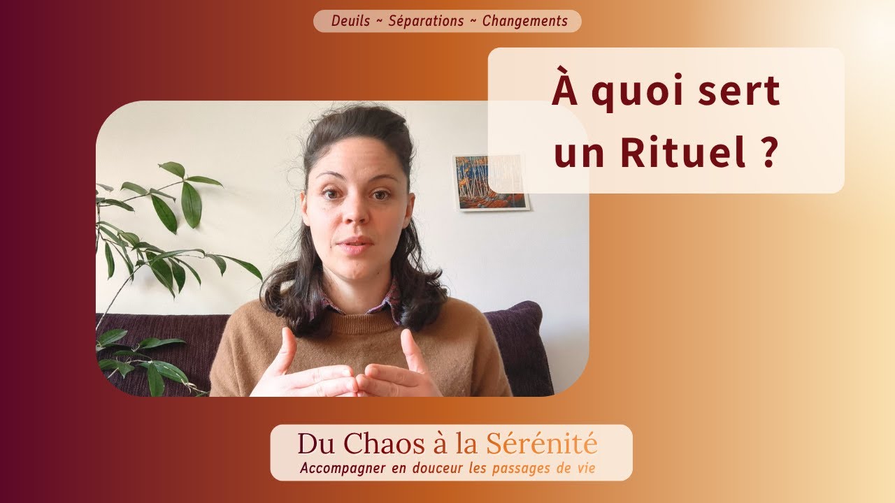 À quoi sert un rituel ? | Deuil ~ Séparations ~ Changements