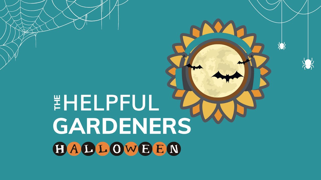 E37: The Halloween Special | The Helpful Gardeners Podcast