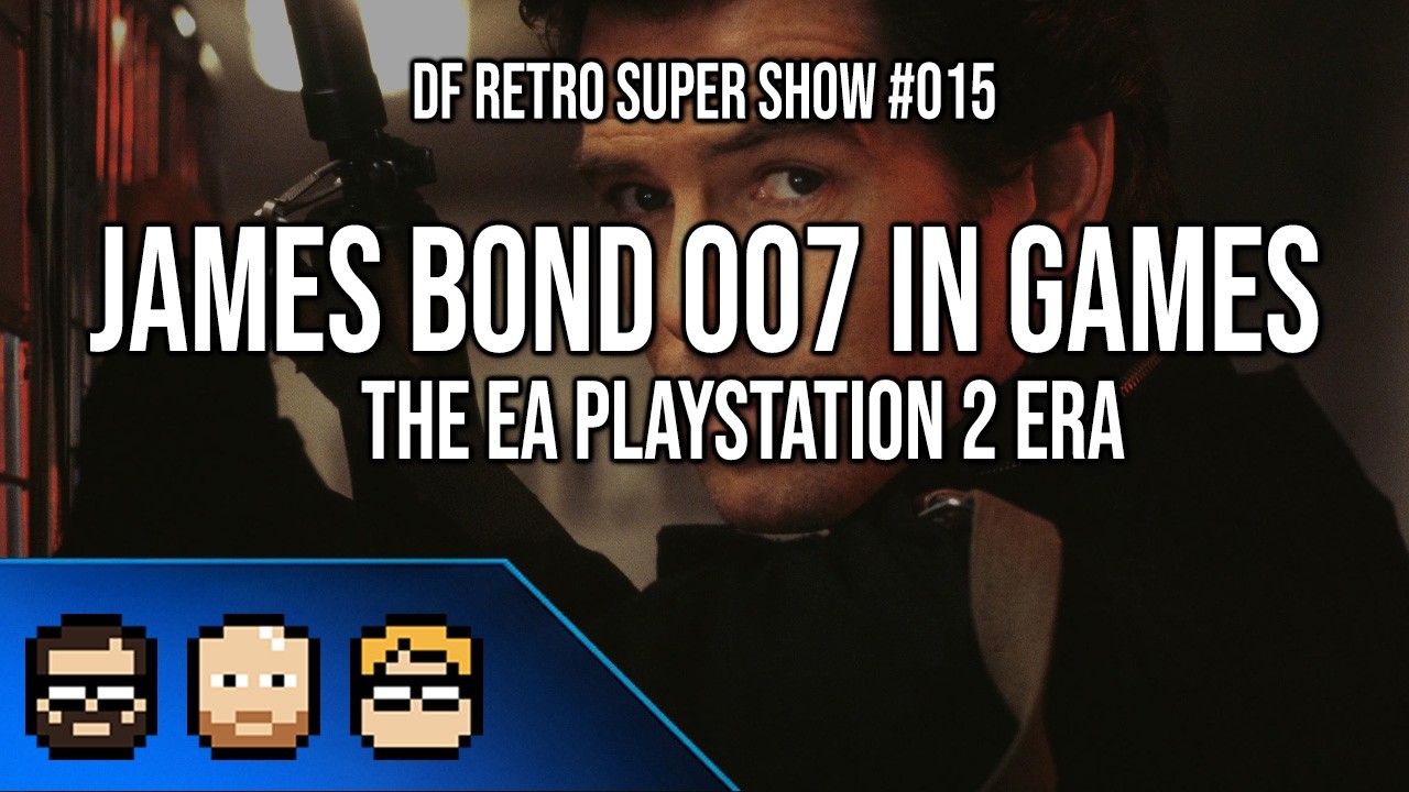 DF Retro Super Show #015: James Bond 007 - The Classic EA PS2 Era Revisited