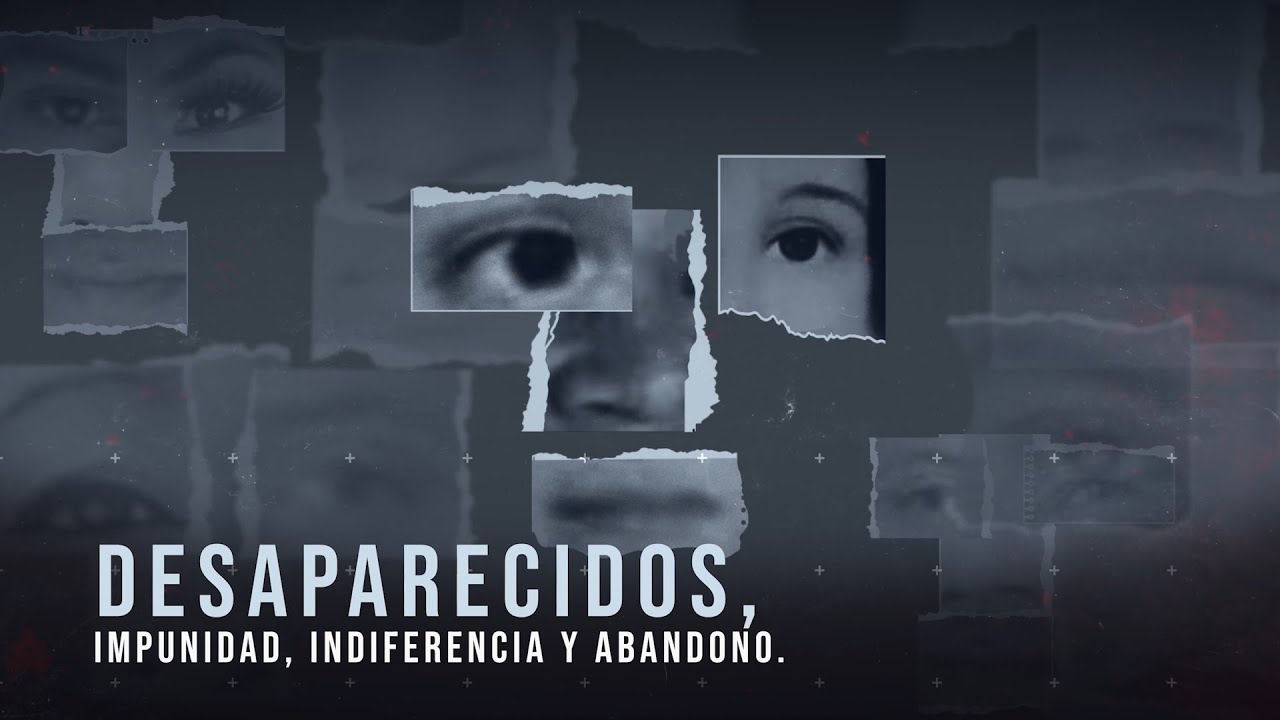 Desaparecidos, impunidad, indiferencia y abandono (2021)