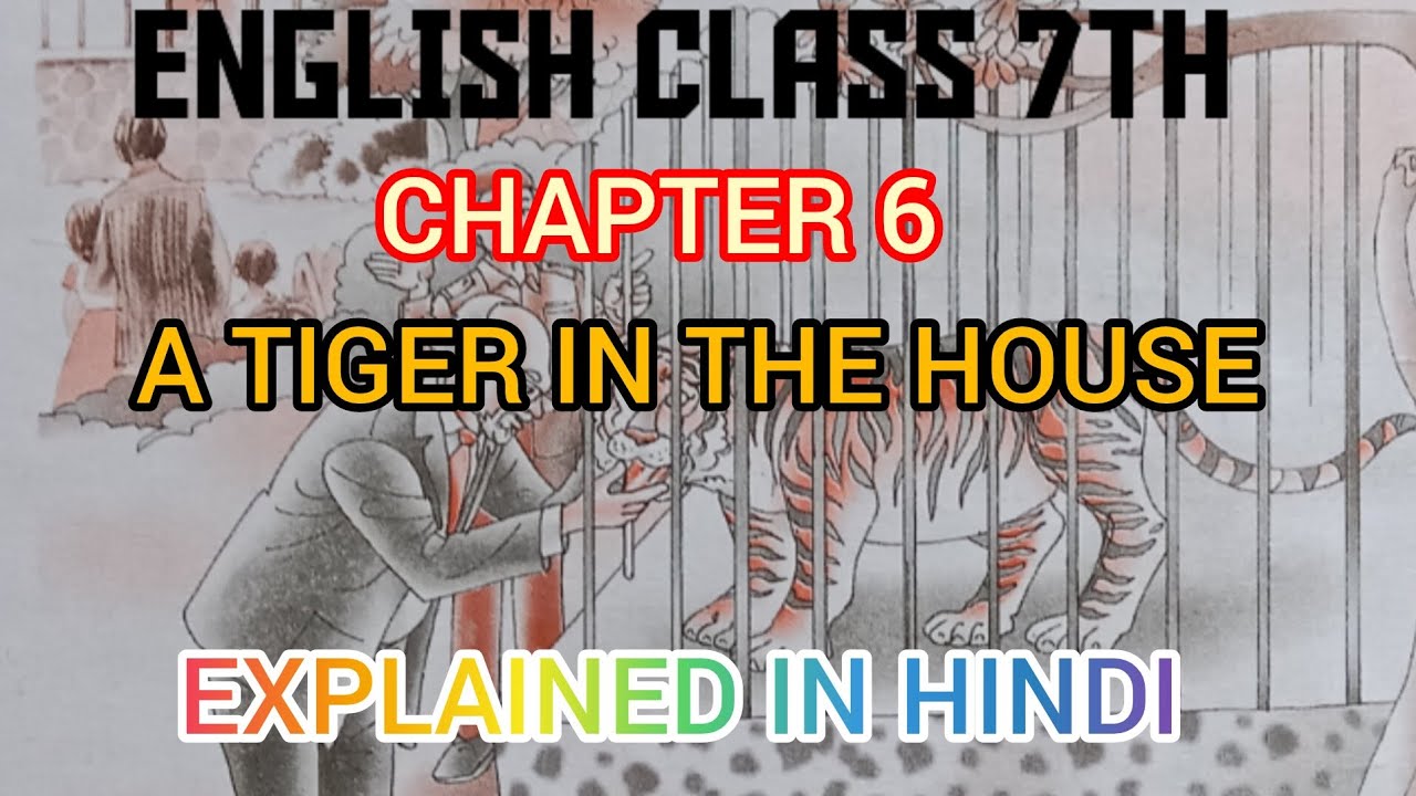 A TIGER IN THE HOUSE Class 7th , Ch .6 summary and question answers , Explained in Hindi 