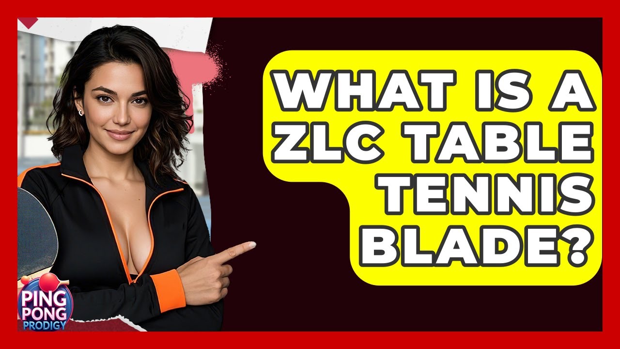 What Is A ZLC Table Tennis Blade? - Ping Pong Prodigy