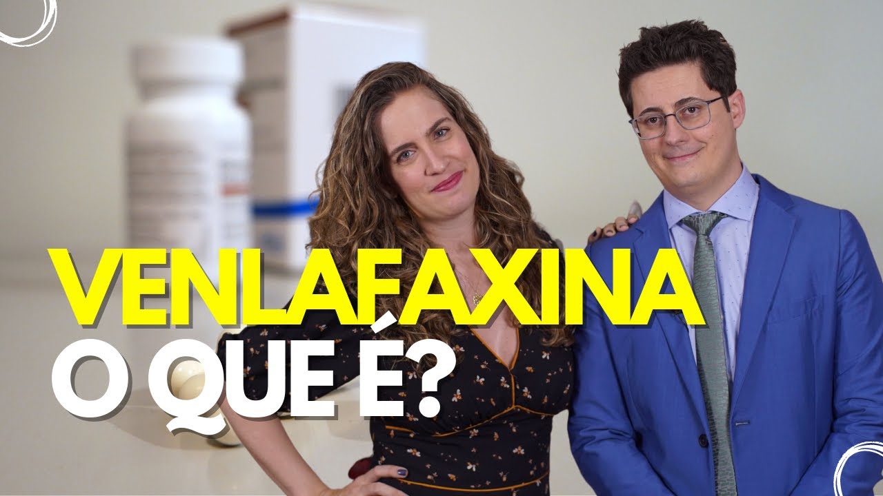 VENLAFAXINA, PARA QUE SERVE E INDICA&Ccedil;&Otilde;ES [ESPECIAL] | DR. TONTURA E DRA. MARIA FERNANDA