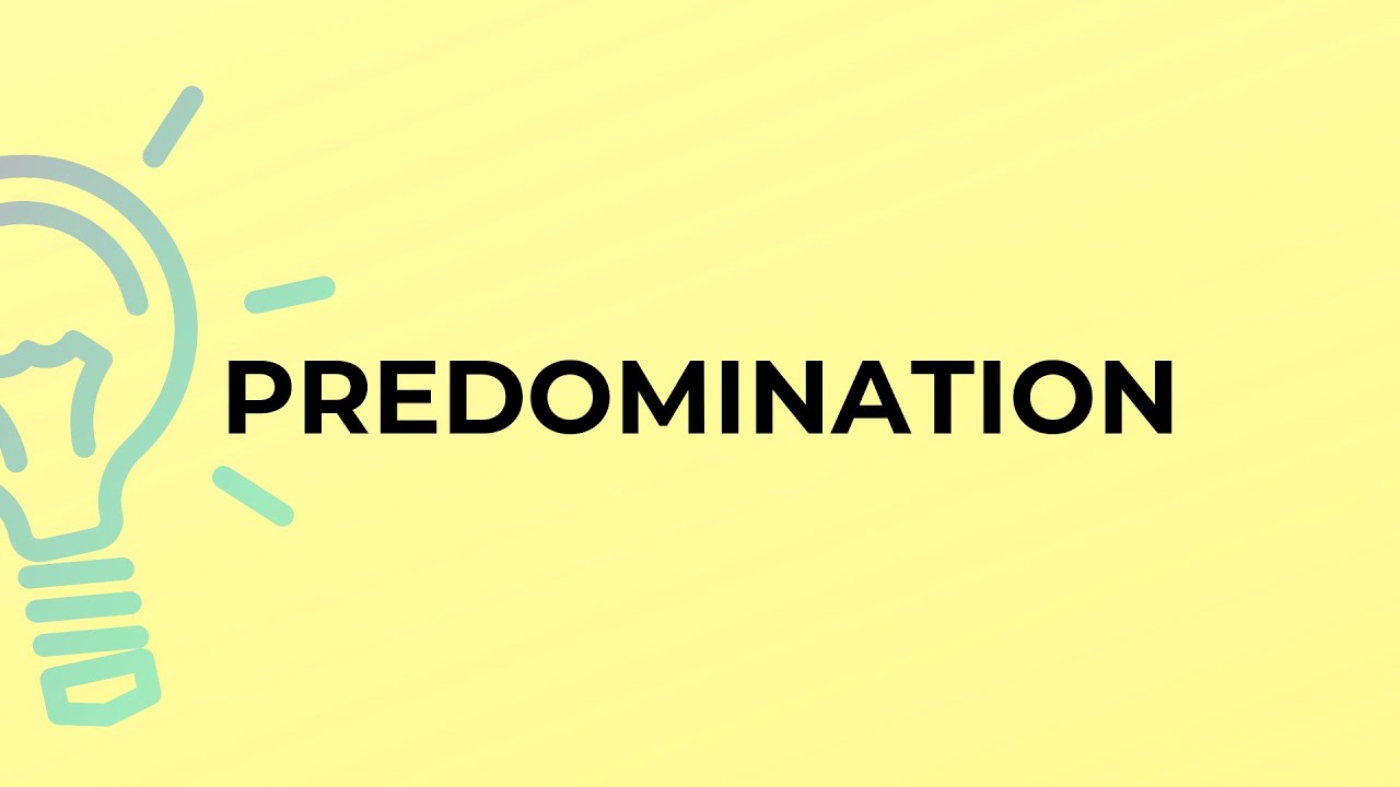 What is the meaning of the word PREDOMINATION?