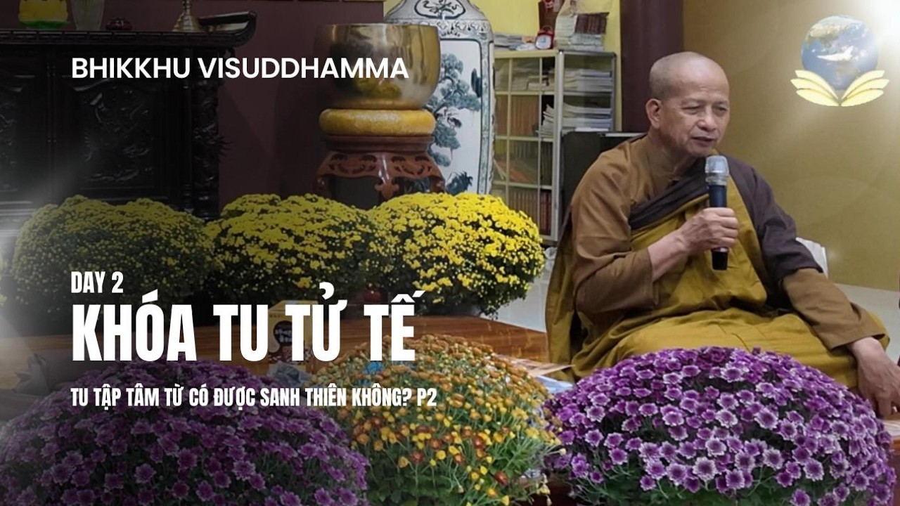 Day 02 - Khóa tu tử tế - Tu tập Tâm Từ có được sanh Thiên không? P2