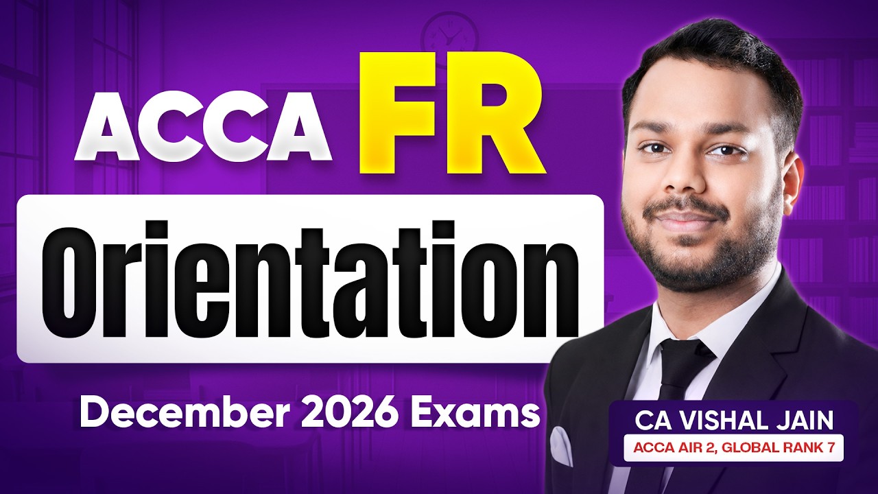 FR Orientation | ACCA December 2026 Exams | CA Vishal Jain AIR 2, Global Rank 7