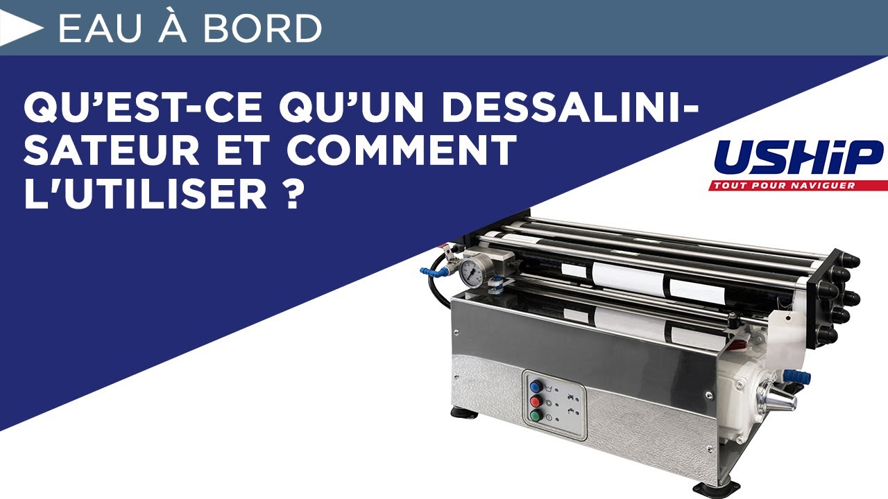 Qu’est-ce qu’un dessalinisateur et comment l'utiliser ? | USHIP