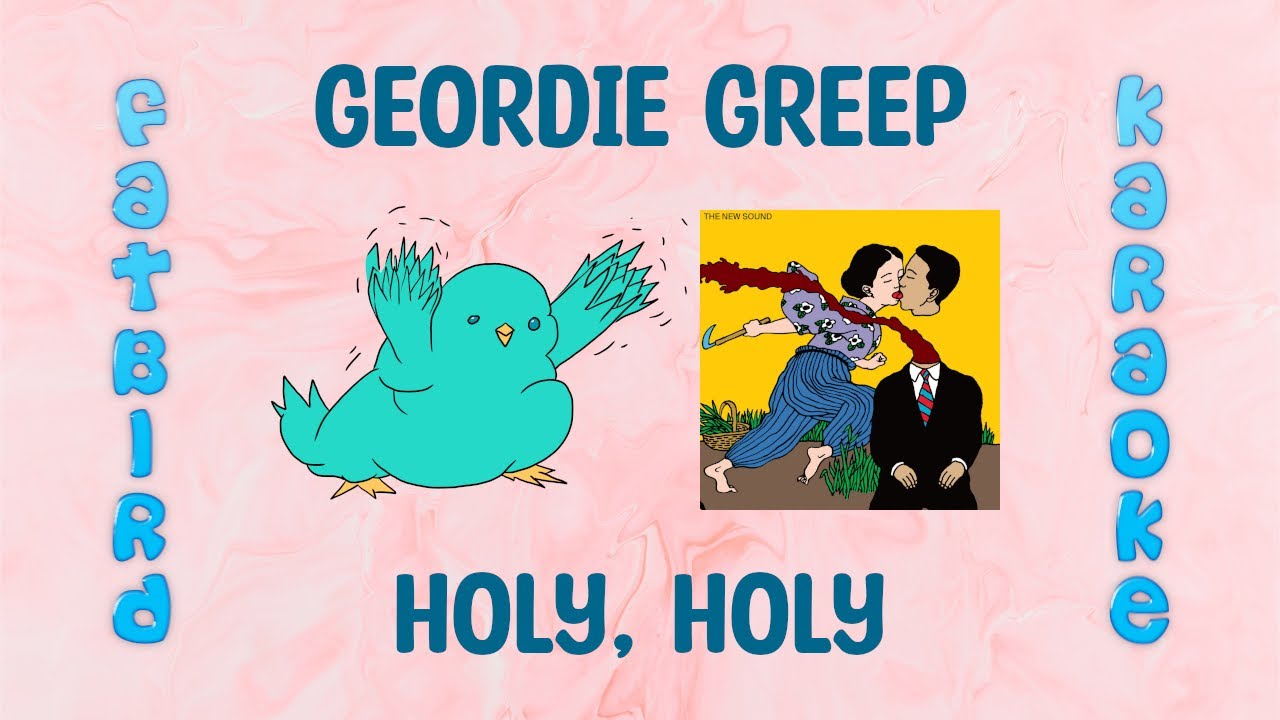 Geordie Greep - Holy, Holy - Fatbird Karaoke