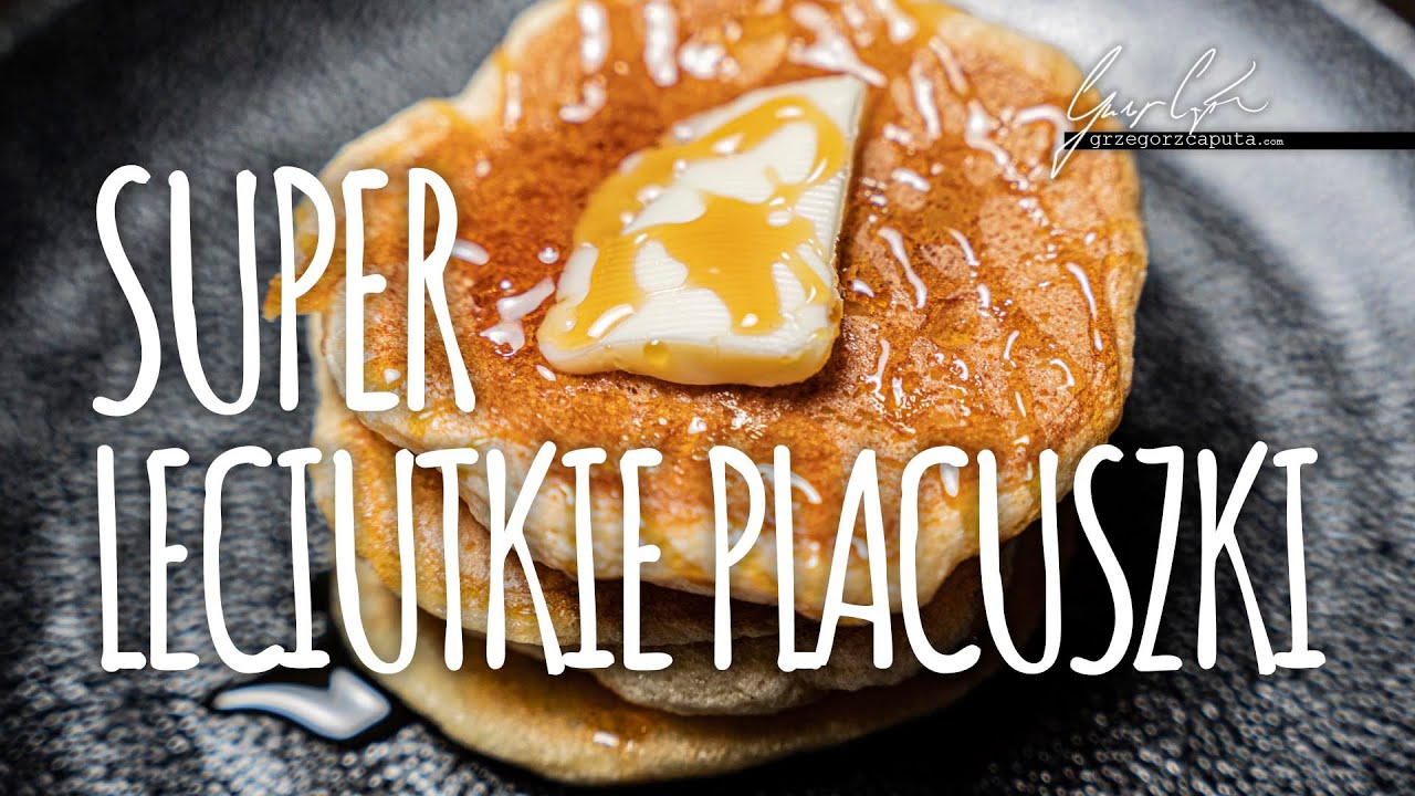 SUPER LECIUTKIE PLACUSZKI - NA ŚNIADANIE, NA DESER