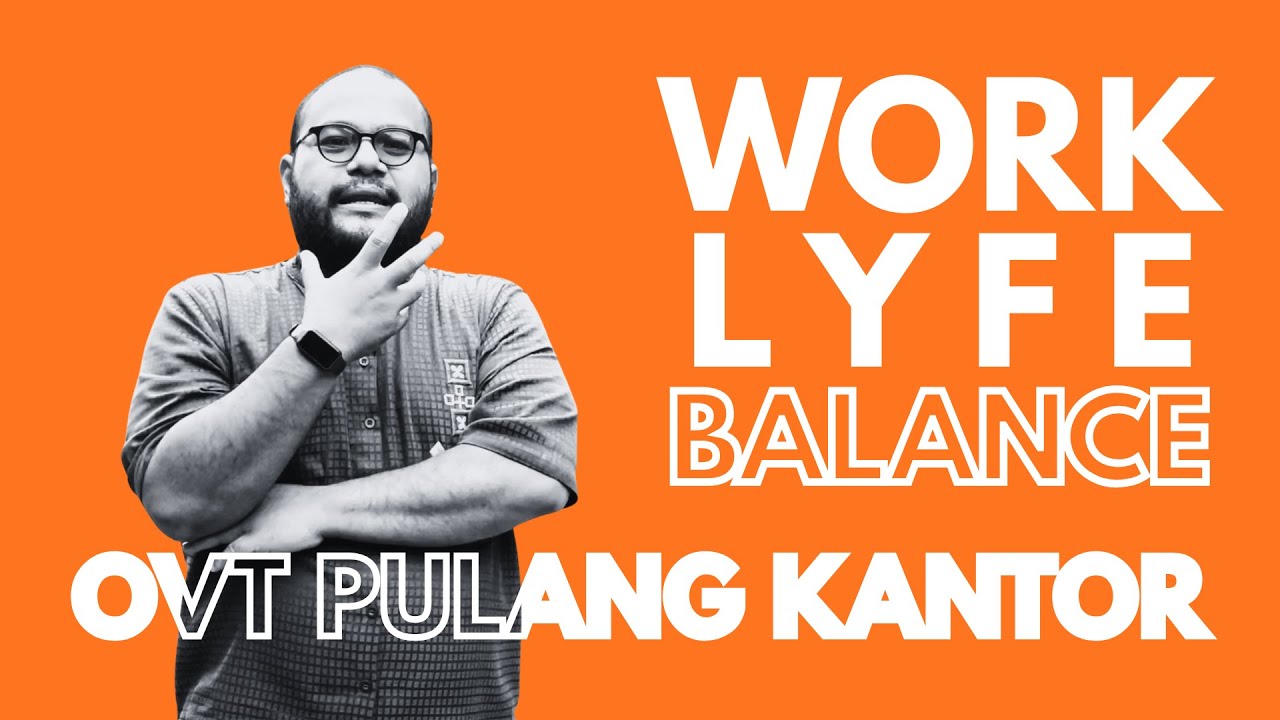 OVTPK #2 | Overthinking Pulang Kantor: Work Life Balance Masih Relate Gak Sih?