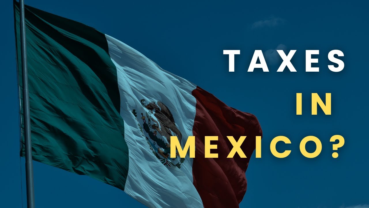Mexican Taxes Explained for Digital Nomads and Expats