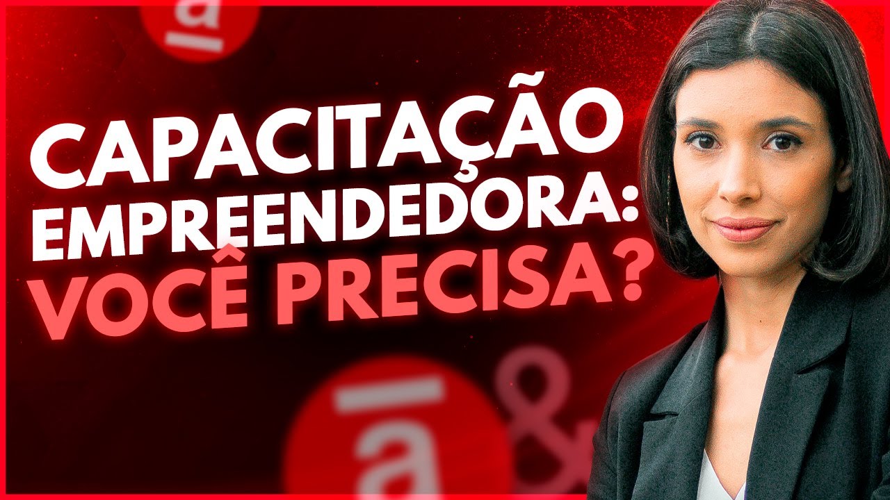 Capacitação Empreendedora: Por que você PRECISA disso?