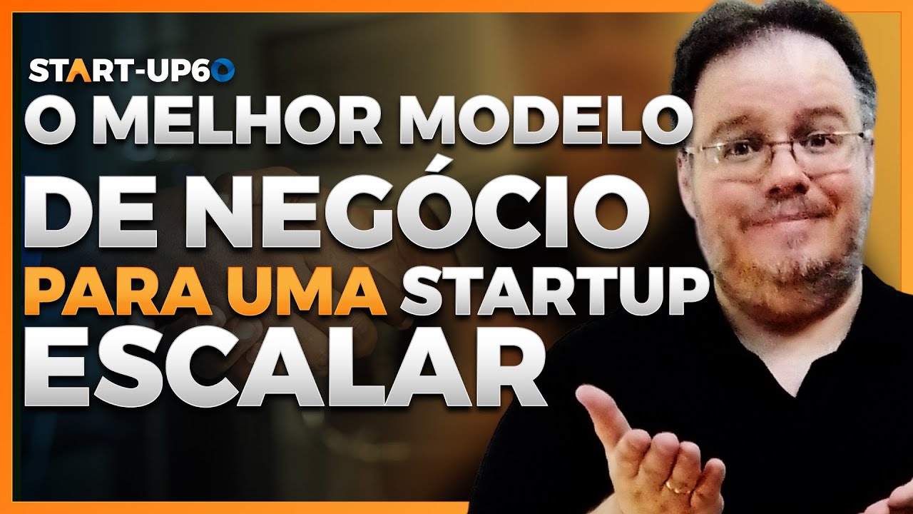 Descubra Agora o Melhor Modelo de Neg&oacute;cio para sua Startup Escalar