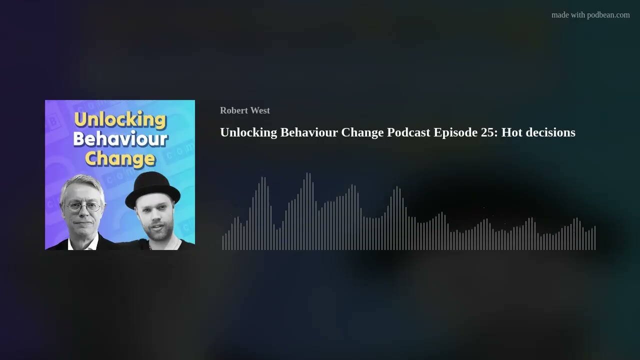 Unlocking Behaviour Change Podcast Episode 25: Hot decisions