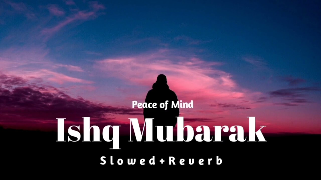 Ishq Mubarak (Slowed+Reverb) - Arijit Singh and Zack Knight