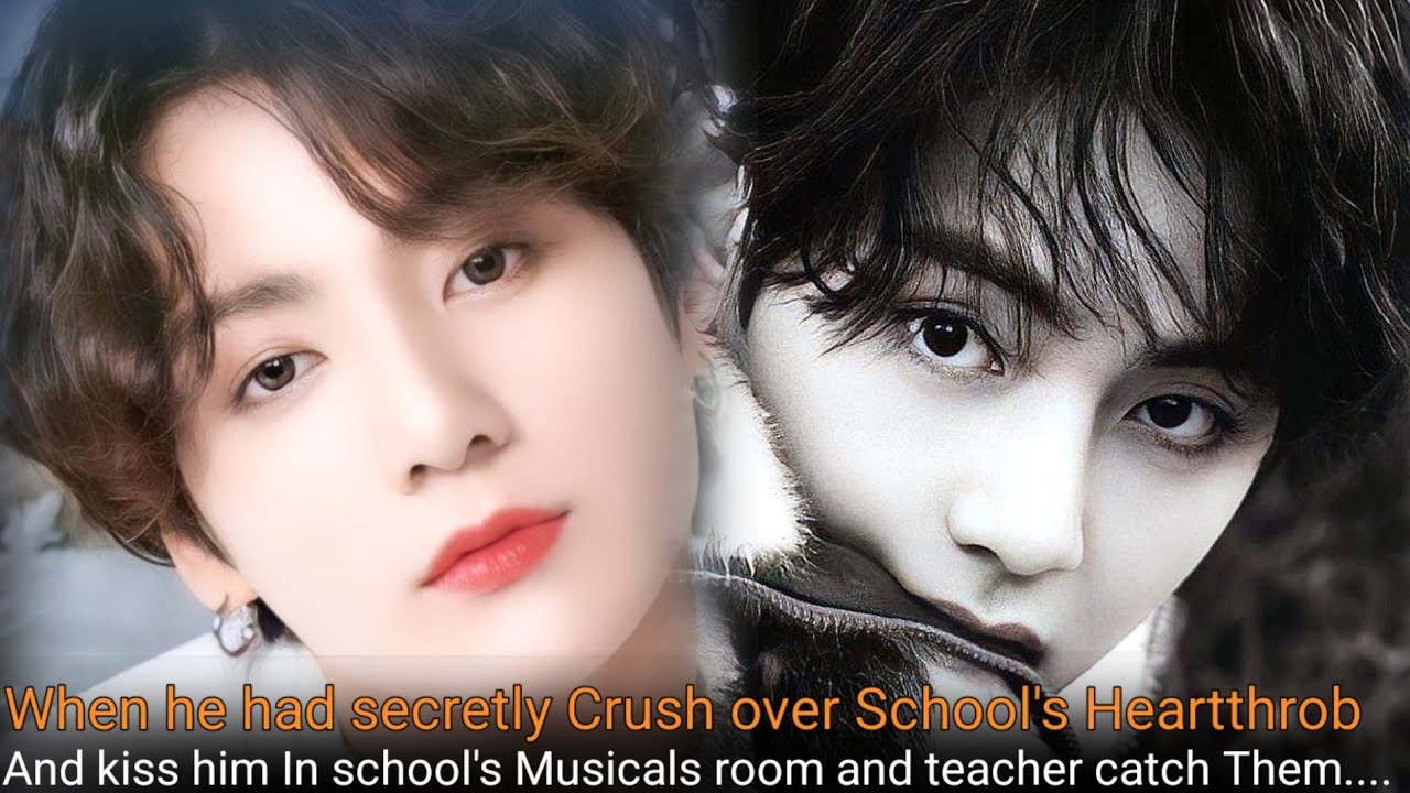 When he had secretly Crush over School's Heartthrob And kiss him In school's Music room and teacher
